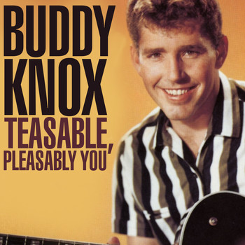 Buddy Knox - Teasable, Pleasable You