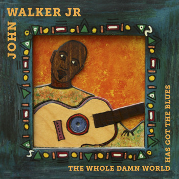 John Walker Jr - The Whole Damn World Has Got the Blues