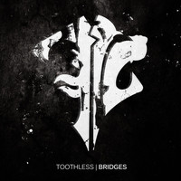 Toothless - Bridges