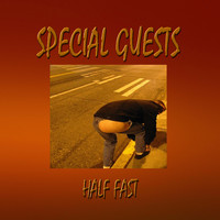 Special Guests - Half Fast
