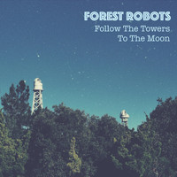 Forest Robots - Follow the Towers to the Moon