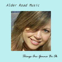 Alder Road Music - Things Are Gonna Be Ok