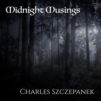 Charles Szczepanek - Midnight Musings