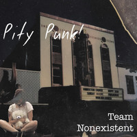 Team Nonexistent - Pity Punk! (Explicit)