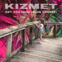 KizMet - Get You High (Blue Cheese) (Explicit)
