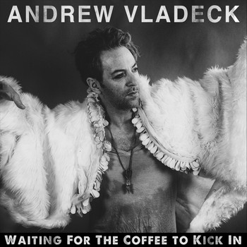 Andrew Vladeck - Waiting for the Coffee to Kick In