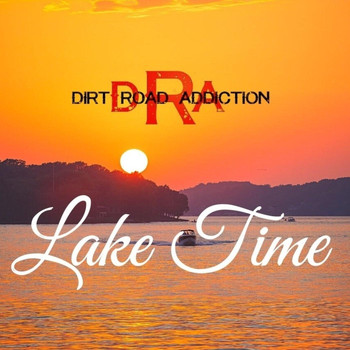 Dirt Road Addiction - Lake Time