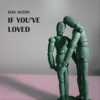 Dan Aston - If You've Loved