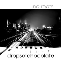 Drops Of Chocolate - No Roots