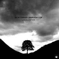 Lackluster - Scattered Harvest EP