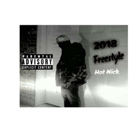 Hot Nick - 2018 Freestyle (Explicit)