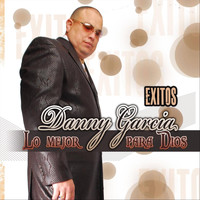 Danny Garcia - Lo Mejor para Dios (Edicion Especial)