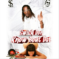Swick Don - Know 'Bout Dat (Explicit)