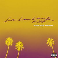 Bryce Vine - La La Land (feat. YG) (ARKADI Remix [Explicit])