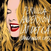 Pernilla Andersson - Låt det gå (långfinger upp)