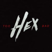 Hex - Too Bad (Explicit)