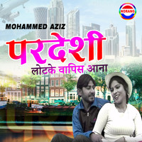 Mohammed Aziz - Pardeshi Lotke Vapis Aana