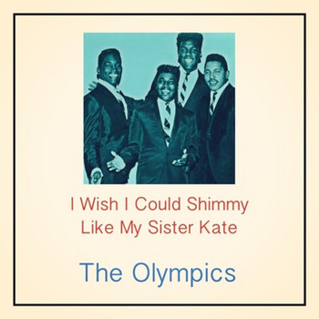 The Olympics - I Wish I Could Shimmy Like My Sister Kate