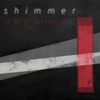 D. Riley Nicholson - Shimmer