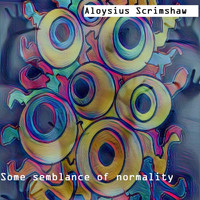 Aloysius Scrimshaw - Some Semblance of Normality
