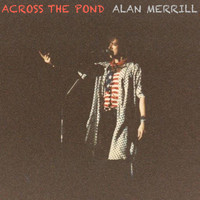 Alan Merrill - Across the Pond