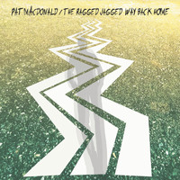 Pat MacDonald - The Ragged Jagged Way Back Home