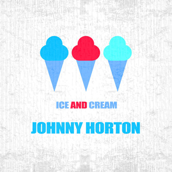 Johnny Horton - Ice And Cream