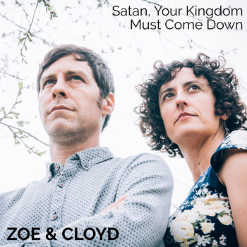 Zoe & Cloyd - Satan, Your Kingdom Must Come Down