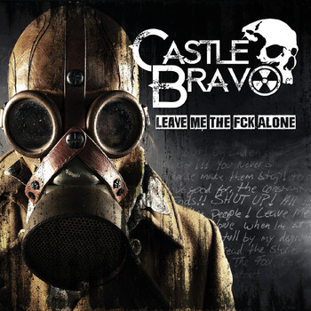 Castle Bravo - Leave Me the Fck Alone (Explicit)