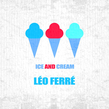 Léo Ferré - Ice And Cream