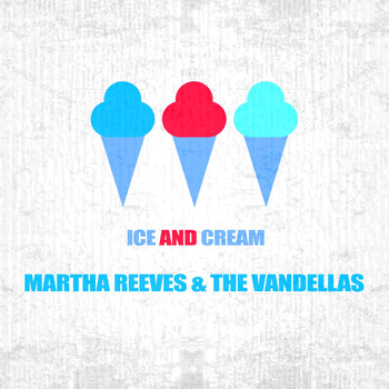 Martha Reeves & The Vandellas - Ice And Cream
