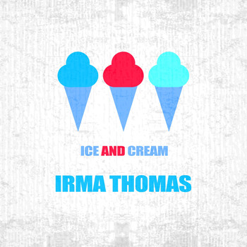 Irma Thomas - Ice And Cream