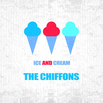 THE CHIFFONS - Ice And Cream