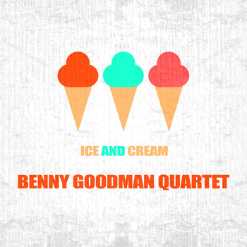 Benny Goodman Quartet - Ice And Cream