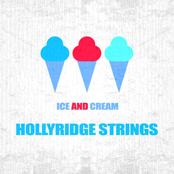 Hollyridge Strings - Ice And Cream
