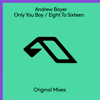 Andrew Bayer - Only You Boy / Eight To Sixteen