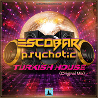 Escobar (TR) and Psychotic - Turkish House