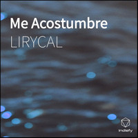LIRYCAL - Me Acostumbre