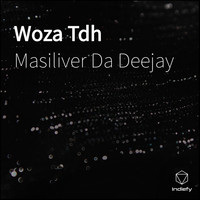 Masiliver Da Deejay - Woza Tdh