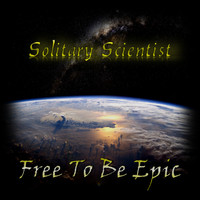 Solitary Scientist - Free 2 Be Epic