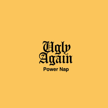 Ugly Again - Power Nap (Explicit)