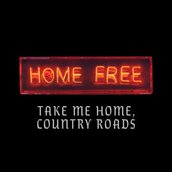Home Free - Take Me Home, Country Roads