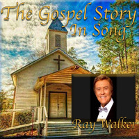 Ray Walker - The Gospel Story in Song
