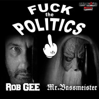 Rob GEE &  Mr. Bassmeister - Fuck the Politics (Explicit)