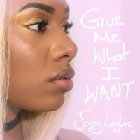 Jody Leylac - Give Me What I Want