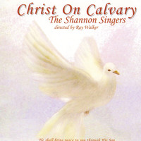 The Shannon Singers - Christ on Calvary