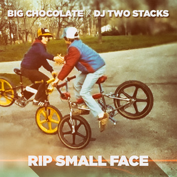 Big Chocolate & DJ Two Stacks - Rip Small Face