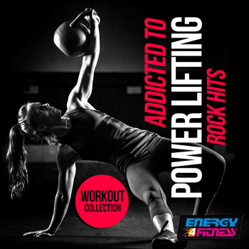 Various Artists - Addicted To Power Lifting Rock Hits Workout Collection (15 Tracks Non-Stop Mixed Compilation for Fitness & Workout)