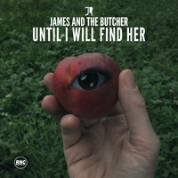 James and the Butcher - Until I Will Find Her