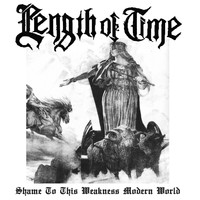 Length of Time - Shame to This Weakness Modern World
